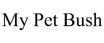 MY PET BUSH