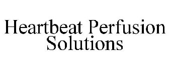 HEARTBEAT PERFUSION SOLUTIONS
