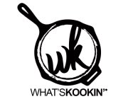 WK WHAT'S KOOKIN'