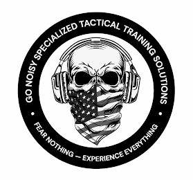 GO NOISY SPECIALIZED TACTICAL TRAINING SOLUTIONS FEAR NOTHING - EXPERIENCE EVERYTHING