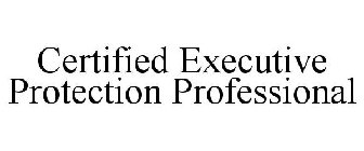 CERTIFIED EXECUTIVE PROTECTION PROFESSIONAL