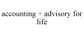 ACCOUNTING + ADVISORY FOR LIFE