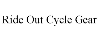 RIDE OUT CYCLE GEAR