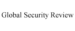 GLOBAL SECURITY REVIEW
