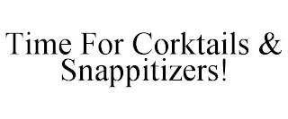 TIME FOR CORKTAILS & SNAPPITIZERS!