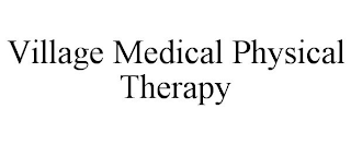 VILLAGE MEDICAL PHYSICAL THERAPY