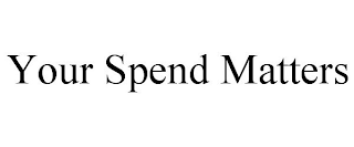 YOUR SPEND MATTERS