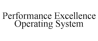 PERFORMANCE EXCELLENCE OPERATING SYSTEM