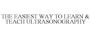 THE EASIEST WAY TO LEARN & TEACH ULTRASONOGRAPHY