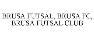 BRUSA FUTSAL, BRUSA FC, BRUSA FUTSAL CLUB