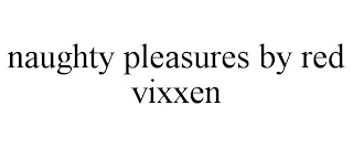 NAUGHTY PLEASURES BY RED VIXXEN
