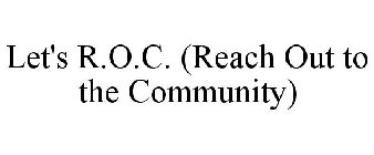 LET'S R.O.C. (REACH OUT TO THE COMMUNITY)