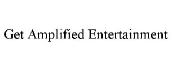 GET AMPLIFIED ENTERTAINMENT