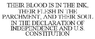 THEIR BLOOD IS IN THE INK, THEIR FLESH IN THE PARCHMENT, AND THEIR SOUL IN THE DECLARATION OF INDEPENDENCE AND U.S. CONSTITUTION