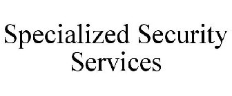 SPECIALIZED SECURITY SERVICES