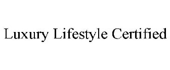 LUXURY LIFESTYLE CERTIFIED