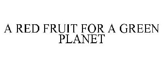 A RED FRUIT FOR A GREEN PLANET