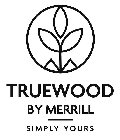M TRUEWOOD BY MERRILL SIMPLY YOURS
