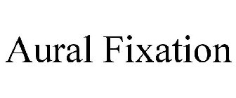 AURAL FIXATION