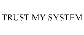 TRUST MY SYSTEM