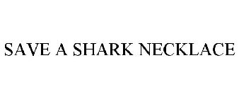 SAVE A SHARK NECKLACE
