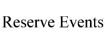 RESERVE EVENTS