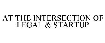 AT THE INTERSECTION OF LEGAL & STARTUP