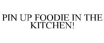 PIN UP FOODIE IN THE KITCHEN!