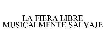 LA FIERA LIBRE MUSICALMENTE SALVAJE