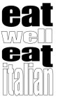 EAT WELL EAT ITALIAN