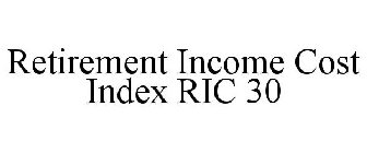 RETIREMENT INCOME COST INDEX RIC 30