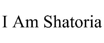 I AM SHATORIA