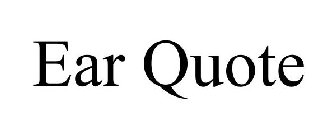 EAR QUOTE