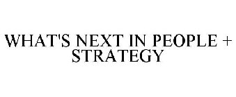 WHAT'S NEXT IN PEOPLE + STRATEGY
