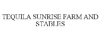 TEQUILA SUNRISE FARM AND STABLES
