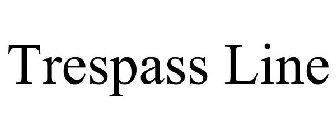 TRESPASS LINE