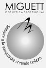 MIGUETT COSMETICA PROFESIONAL SIEMPRE A LA VANGUARDIA CREANDO BELIEZA