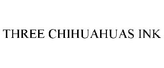 THREE CHIHUAHUAS INK