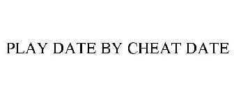 PLAY DATE BY CHEAT DATE