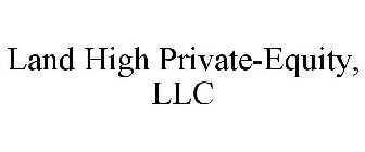 LAND HIGH PRIVATE-EQUITY, LLC