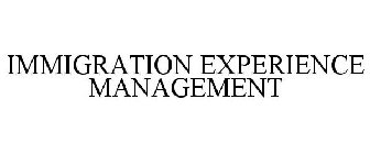 IMMIGRATION EXPERIENCE MANAGEMENT
