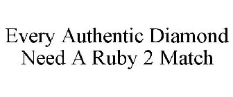 EVERY AUTHENTIC DIAMOND NEED A RUBY 2 MATCH