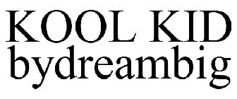 KOOL KID BYDREAMBIG