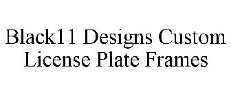 BLACK11 DESIGNS CUSTOM LICENSE PLATE FRAMES