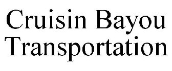 CRUISIN BAYOU TRANSPORTATION