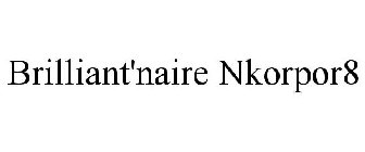 BRILLIANT'NAIRE NKORPOR8