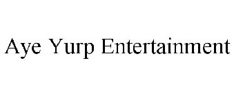 AYE YURP ENTERTAINMENT