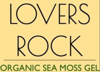 LOVERS ROCK ORGANIC SEA MOSS GEL