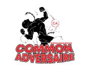 CA COMMON ADVERSAIRE WE ALL HAVE A COMMON ADVERSAIRE!