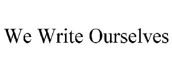 WE WRITE OURSELVES